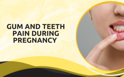 Gum and Teeth Pain During Pregnancy 